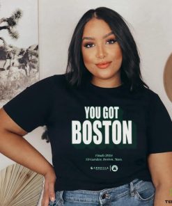 You Got Boston Finals 2024 Td Garden Boston Mass T Shirt