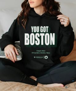 You Got Boston Finals 2024 Td Garden Boston Mass T Shirt