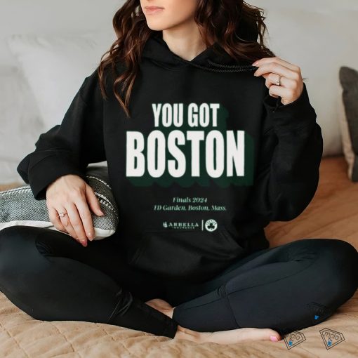 You Got Boston Finals 2024 Td Garden Boston Mass T Shirt