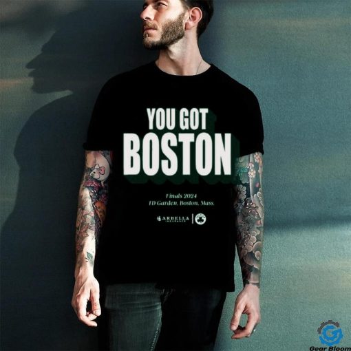 You Got Boston Finals 2024 Td Garden Boston Mass T Shirt