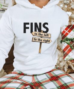 You Got Fins To The Left Fins To The Right hoodie, sweater, longsleeve, shirt v-neck, t-shirt