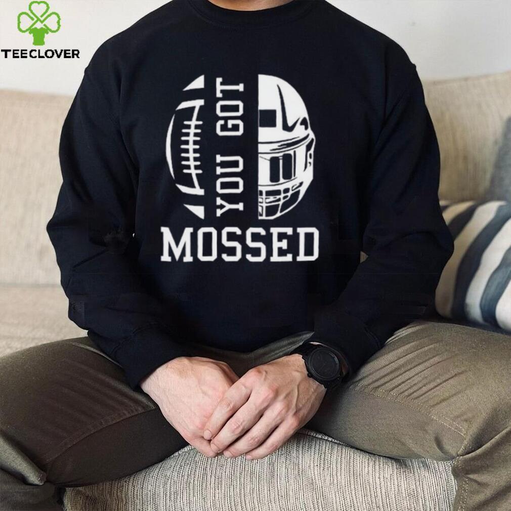 You Got Mossed T Shirt You Got Mossed T Shirt