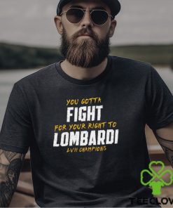 You Gotta Fight for your right to Lombardi LVII Champions Shirt