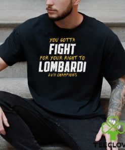 You Gotta Fight for your right to Lombardi LVII Champions Shirt