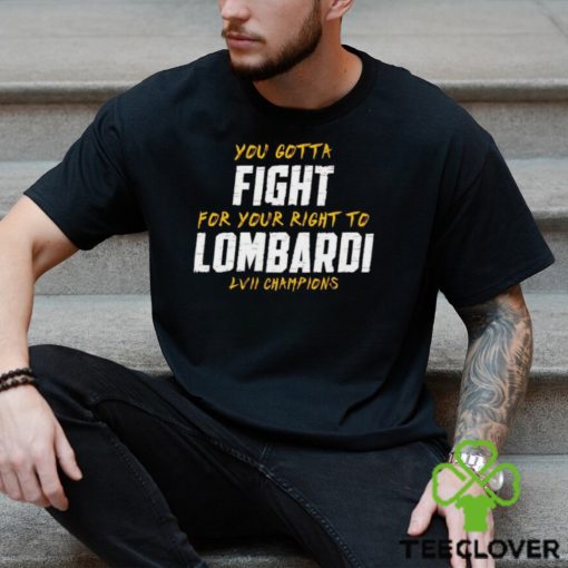 You Gotta Fight for your right to Lombardi LVII Champions Shirt