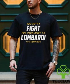 You Gotta Fight for your right to Lombardi LVII Champions Shirt