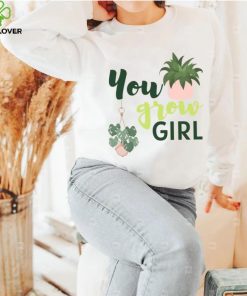 You Grow Girl For Plantlovers And Pot Head T Shirt