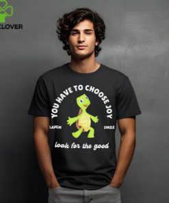 You Have Choose Joy Look For The Good Laugh Smile Turtle T Shirt