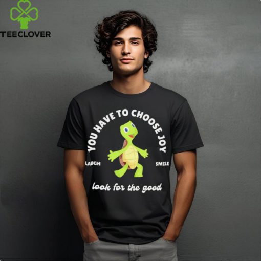 You Have Choose Joy Look For The Good Laugh Smile Turtle T Shirt