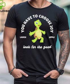 You Have Choose Joy Look For The Good Laugh Smile Turtle T Shirt