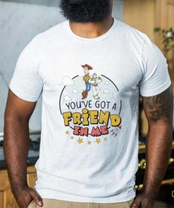 You Have Got A Friend In Me Toy Story Shirt