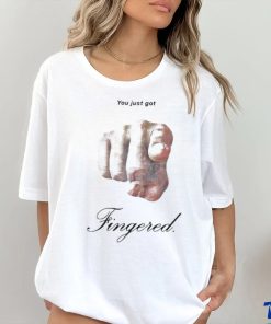 You Just Got Fingered Shirt