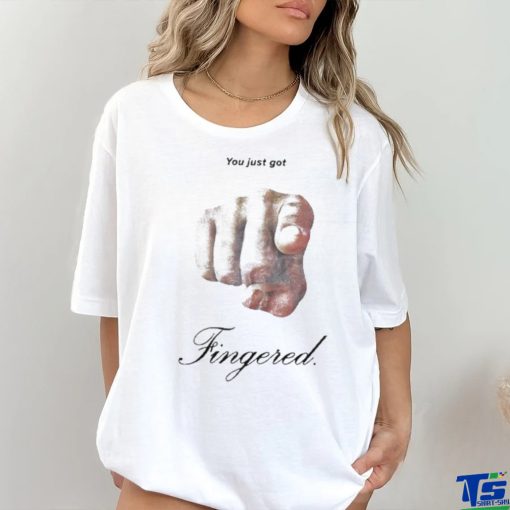 You Just Got Fingered Shirt