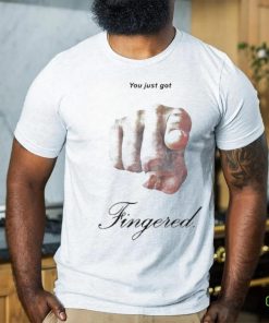 You Just Got Fingered Shirt
