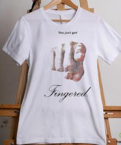 You Just Got Fingered Shirt