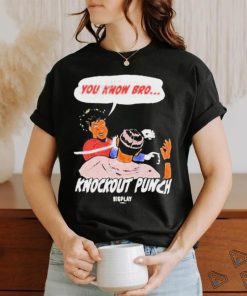 You Know Bro Knockout Punch Bigplay Shirt