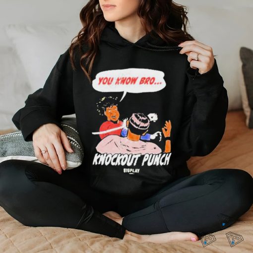You Know Bro Knockout Punch Bigplay Shirt
