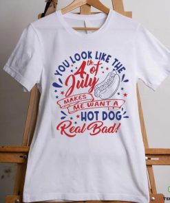 You Look Like The 4th Of July Hot Dog Real Bad 2023 shirt