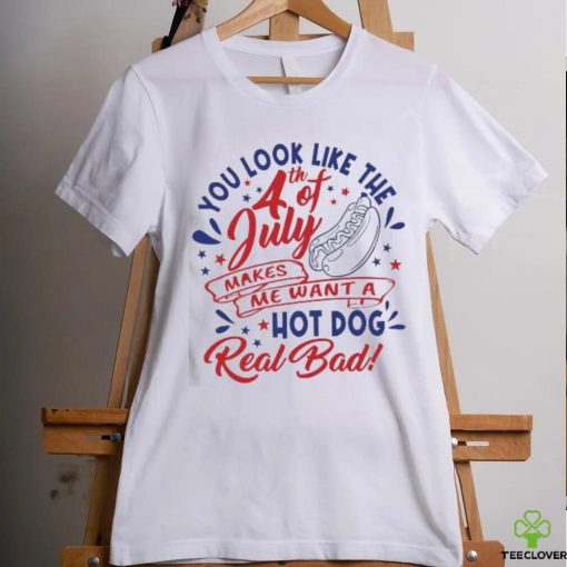 You Look Like The 4th Of July Hot Dog Real Bad 2023 shirt