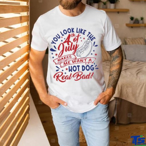 You Look Like The 4th Of July Hot Dog Real Bad 2023 shirt