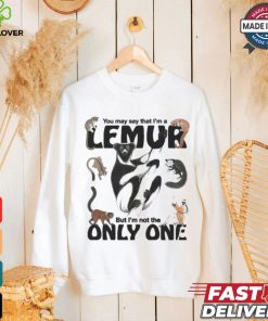 You May Say That I’m A Lemur But I’m Not The Only One T shirt