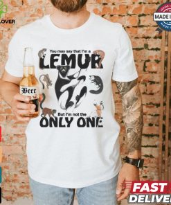 You May Say That I’m A Lemur But I’m Not The Only One T shirt