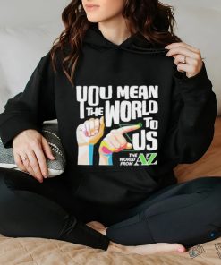 You Mean The World To Us Shirt