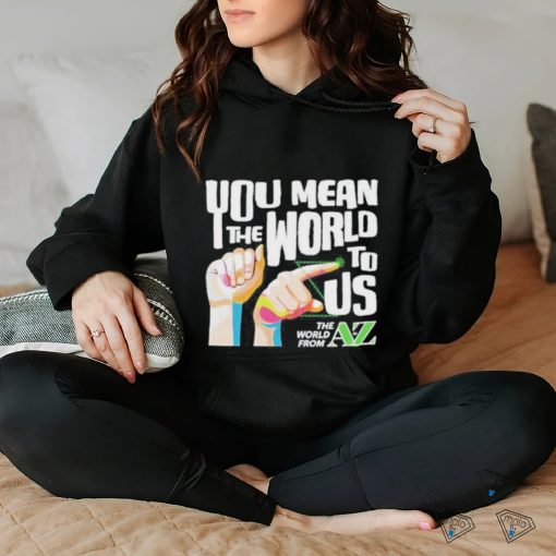 You Mean The World To Us Shirt
