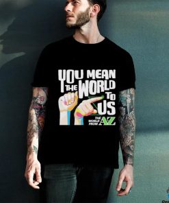 You Mean The World To Us Shirt