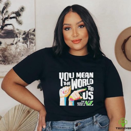 You Mean The World To Us Shirt