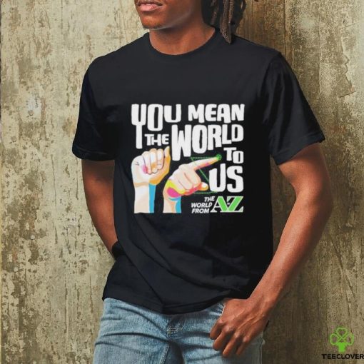 You Mean The World To Us Shirt