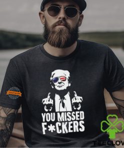 You Missed F0ckers T Shirt