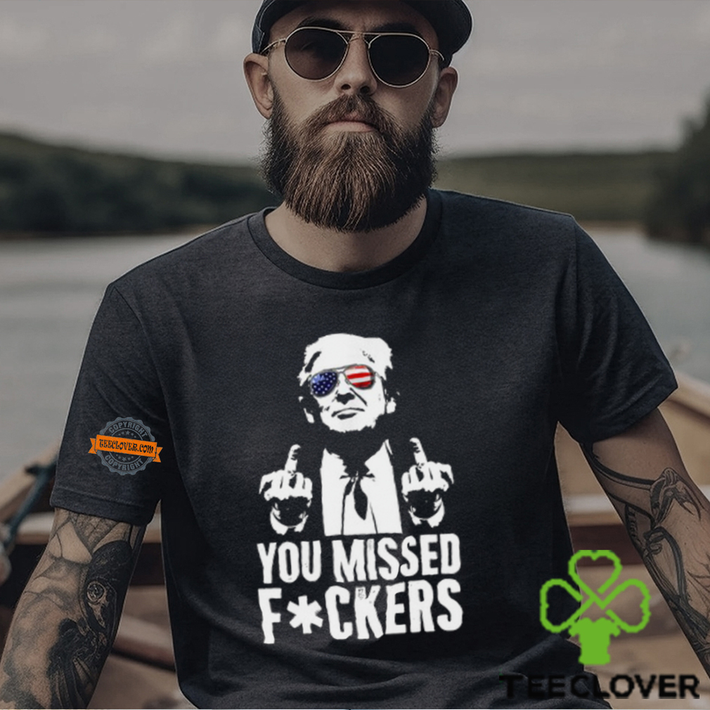 You Missed F0ckers T Shirt You Missed F0ckers T Shirt