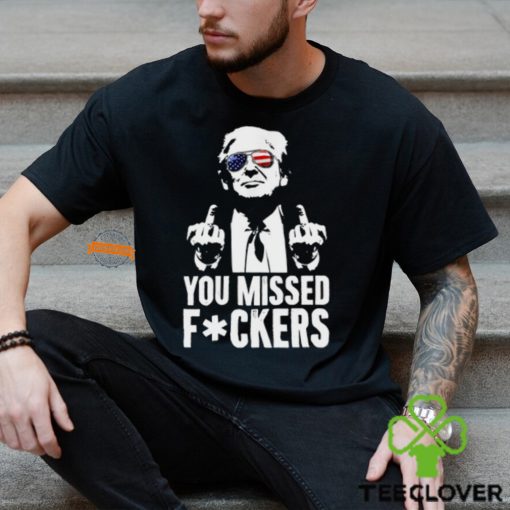 You Missed F0ckers T Shirt