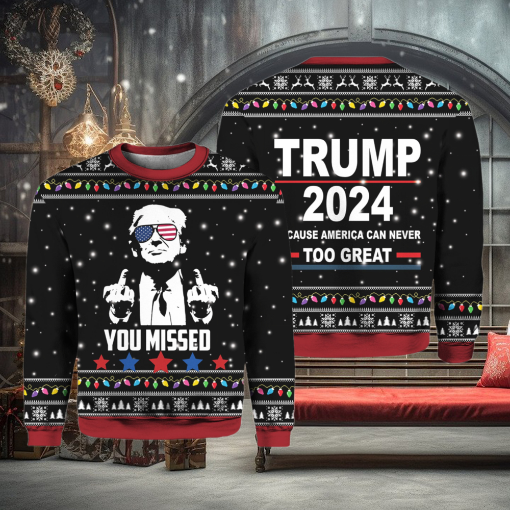 You Missed Trump 2024 Because America Can Never Too Great Sweater You Missed Trump 2024 Because America Can Never Too Great Sweater