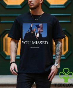 You Missed Trump Tom Macdonald Shirt