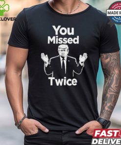 You Missed Twice I Will Never Surrender Trump 2024 T Shirt 2 You Missed Twice I Will Never Surrender Trump 2024 T Shirt