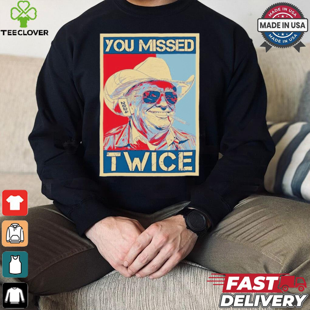 You Missed Twice Western Trump Cowboy Funny T Shirt You Missed Twice Western Trump Cowboy Funny T Shirt