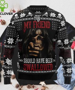 You My Friend Should Have Been Swallowed Ugly Christmas Sweater Sweatshirt