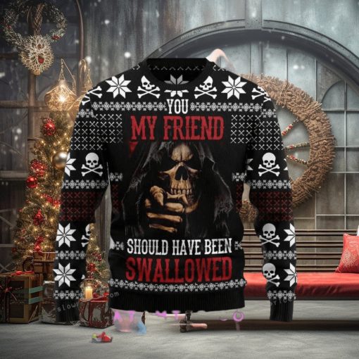 You My Friend Should Have Been Swallowed Ugly Sweater