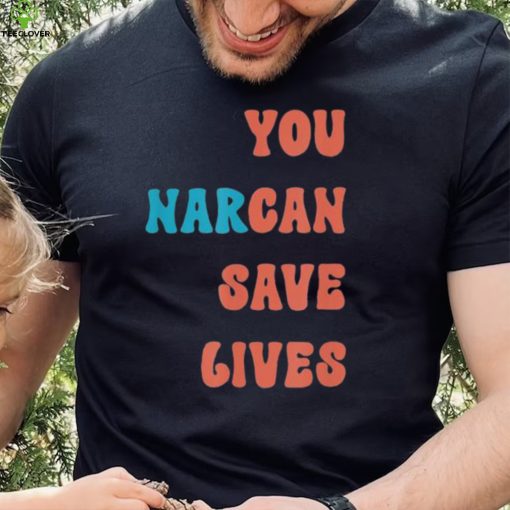 You Narcan Save Lives naloxone enables Shirt