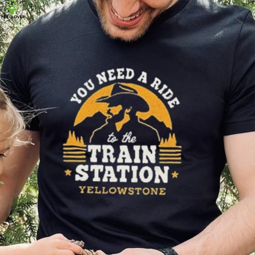 You Need A Ride To The Train Station Yellowstone Vintage Shirt