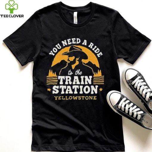 You Need A Ride To The Train Station Yellowstone Vintage Shirt