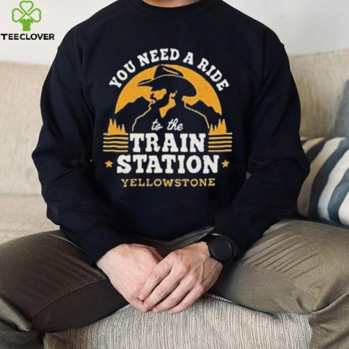 You Need A Ride To The Train Station Yellowstone Vintage Shirt