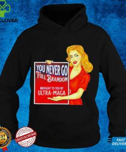 You Never Go Full Brandon Anti Joe Biden Ultra Maga Shirt