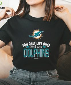 You Only Live Once Live It As A Miami Dolphins T shirt For Fan 1 You Only Live Once Live It As A Miami Dolphins T shirt For Fan