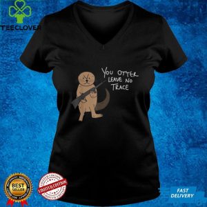 You Otter Leave No Trace Hiking Camping Outdoors Shirt