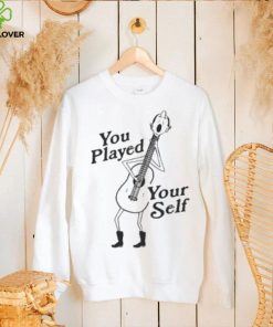 You Played Yourself Shirts