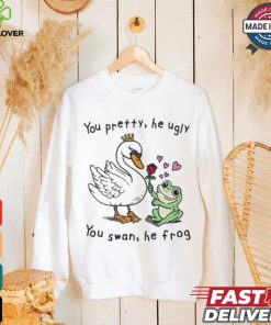 You Pretty, He Ugly. You Swan, He Frog T shirt