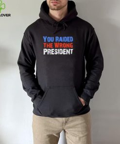 You Raided The Wrong President Anti Biden Shirt